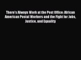 Download There's Always Work at the Post Office: African American Postal Workers and the Fight