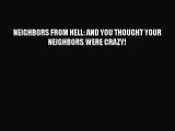 Download NEIGHBORS FROM HELL: AND YOU THOUGHT YOUR NEIGHBORS WERE CRAZY!  EBook