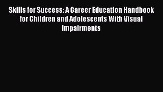 Read Book Skills for Success: A Career Education Handbook for Children and Adolescents With