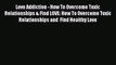Download Love Addiction - How To Overcome Toxic Relationships & Find LOVE: How To Overcome