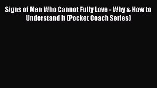 PDF Signs of Men Who Cannot Fully Love - Why & How to Understand It (Pocket Coach Series)