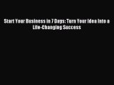 Read Start Your Business in 7 Days: Turn Your Idea Into a Life-Changing Success E-Book Download