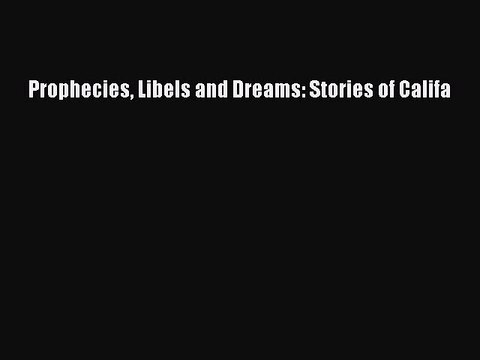 [PDF] Prophecies Libels and Dreams: Stories of Califa [Read] Full Ebook