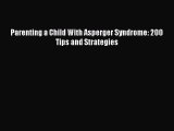 Download Book Parenting a Child With Asperger Syndrome: 200 Tips and Strategies Ebook PDF