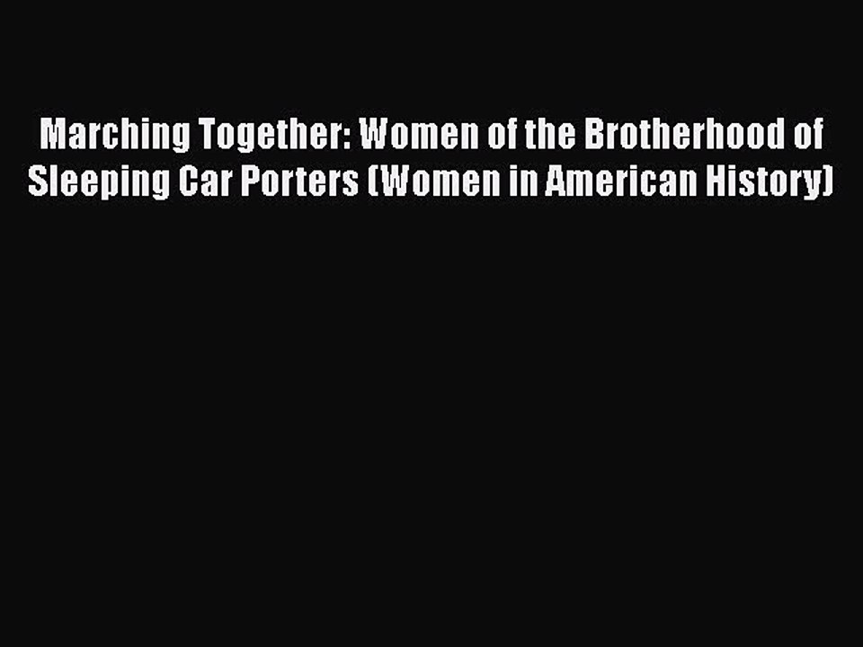 PDF Marching Together: Women of the Brotherhood of Sleeping Car Porters (Women in American