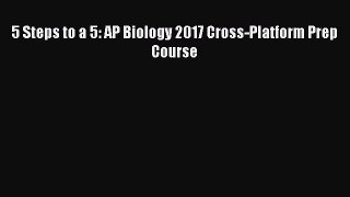 Read 5 Steps to a 5: AP Biology 2017 Cross-Platform Prep Course Ebook Free