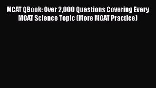 Download MCAT QBook: Over 2000 Questions Covering Every MCAT Science Topic (More MCAT Practice)