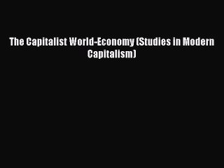 Read The Capitalist World-Economy (Studies in Modern Capitalism) Book Online