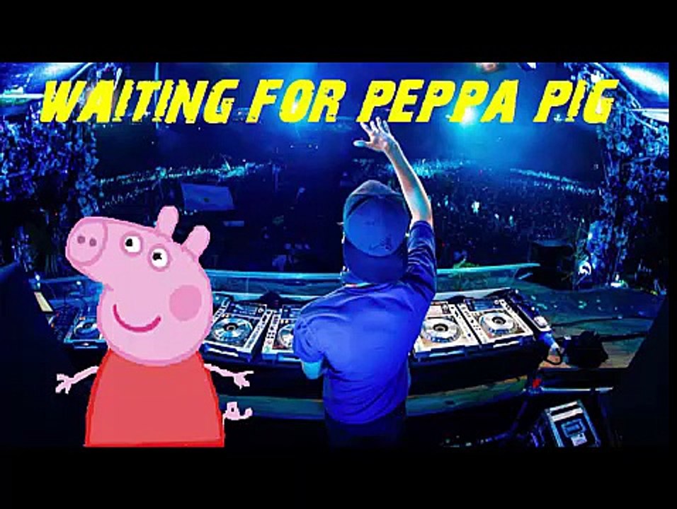 Wating for Peppa Pig (avicii vs. peppa pig vs. wazuel  )