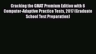 Read Cracking the GMAT Premium Edition with 6 Computer-Adaptive Practice Tests 2017 (Graduate