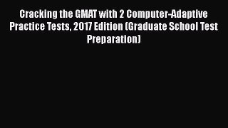 Read Cracking the GMAT with 2 Computer-Adaptive Practice Tests 2017 Edition (Graduate School