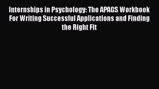 Read Internships in Psychology: The APAGS Workbook For Writing Successful Applications and