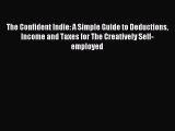 [Read PDF] The Confident Indie: A Simple Guide to Deductions Income and Taxes for The Creatively