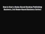 [Read PDF] How to Start a Home-Based Desktop Publishing Business 3rd (Home-Based Business Series)