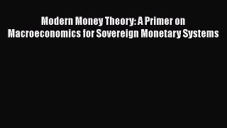 Read Modern Money Theory: A Primer on Macroeconomics for Sovereign Monetary Systems Free Books