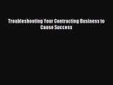 Download Troubleshooting Your Contracting Business to Cause Success ebook textbooks