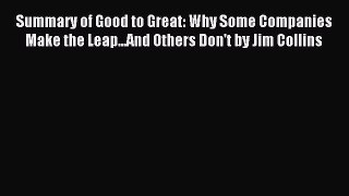 Read Summary of Good to Great: Why Some Companies Make the Leap...And Others Don't by Jim Collins