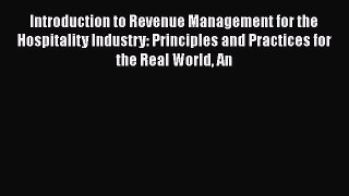 Read Introduction to Revenue Management for the Hospitality Industry: Principles and Practices