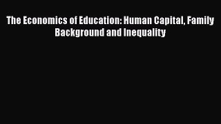 Read The Economics of Education: Human Capital Family Background and Inequality Free Books