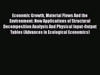 Read Economic Growth Material Flows And the Environment: New Applications of Structural Decomposition