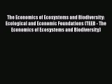 Read The Economics of Ecosystems and Biodiversity: Ecological and Economic Foundations (TEEB