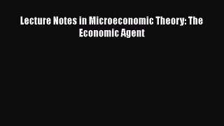 PDF Lecture Notes in Microeconomic Theory: The Economic Agent PDF Free