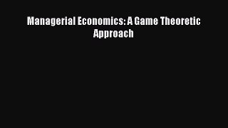 PDF Managerial Economics: A Game Theoretic Approach Ebook Online