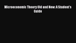 Download Microeconomic Theory Old and New: A Student's Guide Free Books