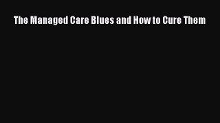 READbook The Managed Care Blues and How to Cure Them FREE BOOOK ONLINE