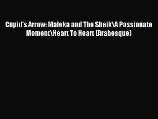 [PDF] Cupid's Arrow: Maleka and The Sheik/A Passionate Moment/Heart To Heart (Arabesque) [Read]