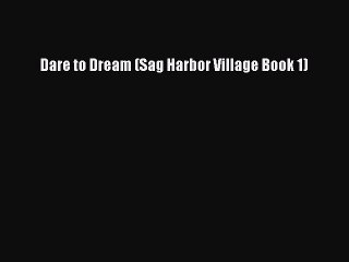 [PDF] Dare to Dream (Sag Harbor Village Book 1) [Read] Online