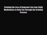 Download Grieving the Loss of Someone You Love: Daily Meditations to Help You Through the Grieving