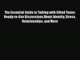 Read Book The Essential Guide to Talking with Gifted Teens: Ready-to-Use Discussions About