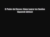 Read El Poder del Deseo: CÃ³mo Lograr tus SueÃ±os (Spanish Edition) Ebook Free
