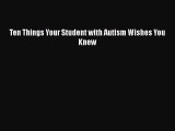 Read Book Ten Things Your Student with Autism Wishes You Knew ebook textbooks