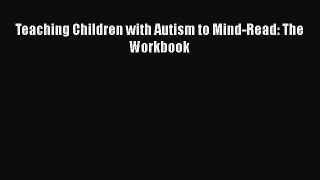 Read Book Teaching Children with Autism to Mind-Read: The Workbook ebook textbooks