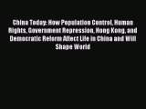 Read China Today: How Population Control Human Rights Government Repression Hong Kong and Democratic
