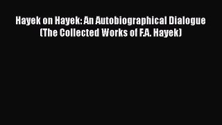Read Hayek on Hayek: An Autobiographical Dialogue (The Collected Works of F.A. Hayek) Free