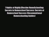 Download 7 Habits of Highly Effective HomeSchooling: Secrets to Homeschool Success: Secrets
