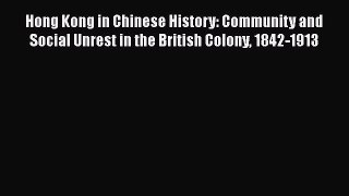 Read Hong Kong in Chinese History: Community and Social Unrest in the British Colony 1842-1913
