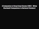 Read A Companion to Hong Kong Cinema (CNCZ - Wiley Blackwell Companions to National Cinemas)