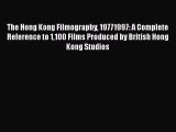 Read The Hong Kong Filmography 19771997: A Complete Reference to 1100 Films Produced by British