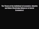 Read The Theory of the Individual in Economics: Identity and Value (Routledge Advances in Social