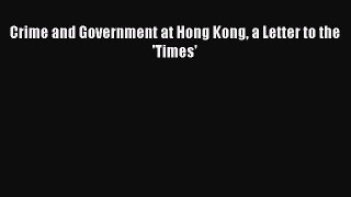 Read Crime and Government at Hong Kong a Letter to the 'Times' PDF Online