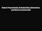 Read Human Programming: Brainwashing Automatons and American Unfreedom Ebook Free