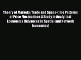 Read Theory of Markets: Trade and Space-time Patterns of Price Fluctuations A Study in Analytical