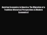 Read Austrian Economics in America: The Migration of a Tradition (Historical Perspectives in