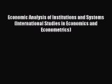 Read Economic Analysis of Institutions and Systems (International Studies in Economics and