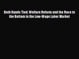 Download Both Hands Tied: Welfare Reform and the Race to the Bottom in the Low-Wage Labor Market
