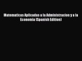 Read Matematicas Aplicadas a la Administracion y a la Economia (Spanish Edition) Free Books